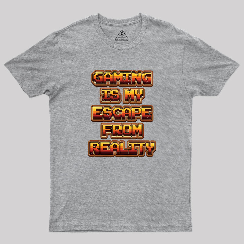 Gaming Is My Escape From Reality Geek T-Shirt