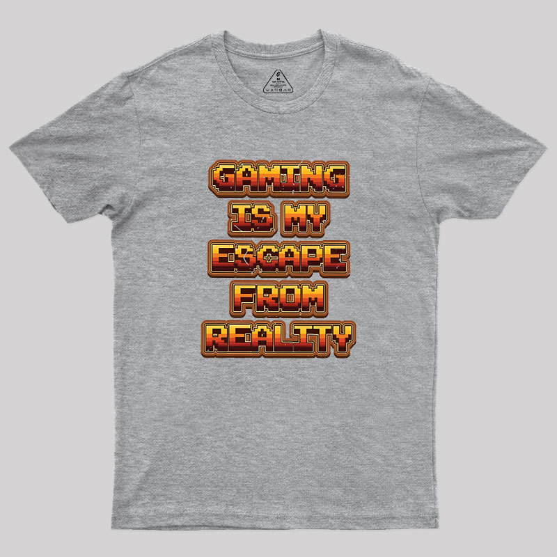 Gaming Is My Escape From Reality Geek T-Shirt