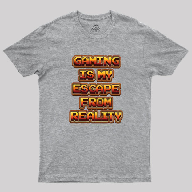 Gaming Is My Escape From Reality Geek T-Shirt