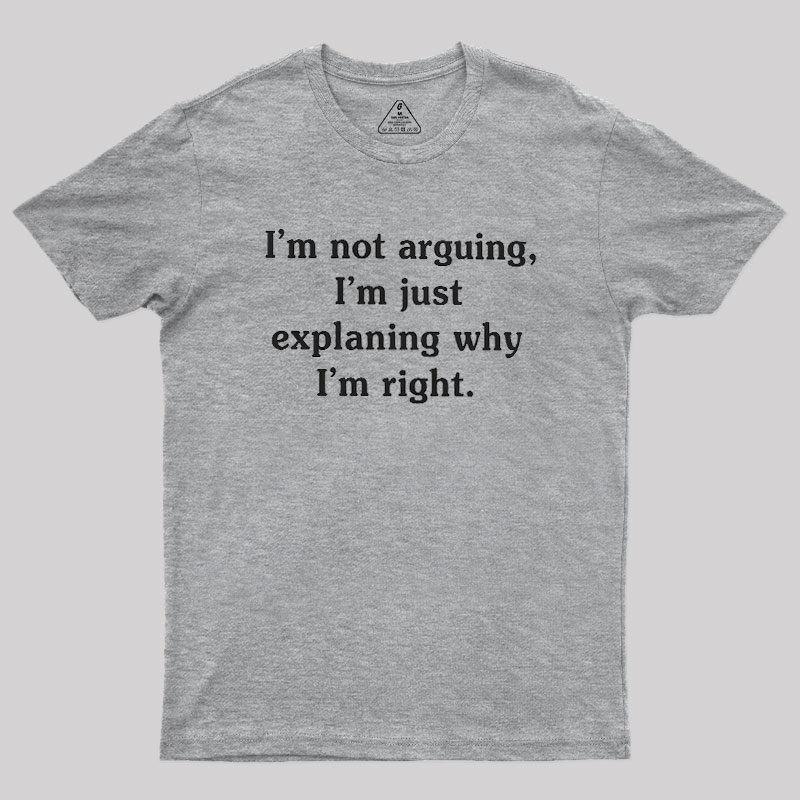 I Am Not Arguing Geek T-Shirt