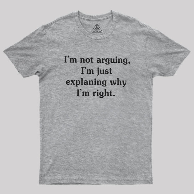 I Am Not Arguing Geek T-Shirt