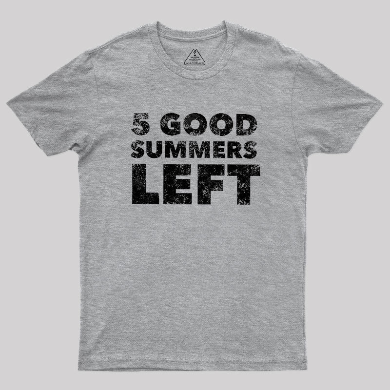 Five Good Summers Left Geek T-Shirt
