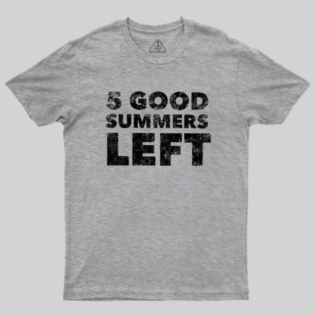 Five Good Summers Left Geek T-Shirt