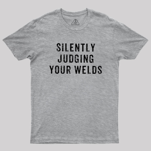 Silently Judging Your Welds Geek T-Shirt