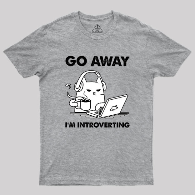 Go Away I'm Introverting Geek T-Shirt