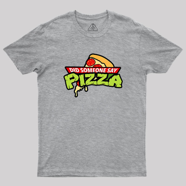 Did Someone Say Pizza Geek T-Shirt