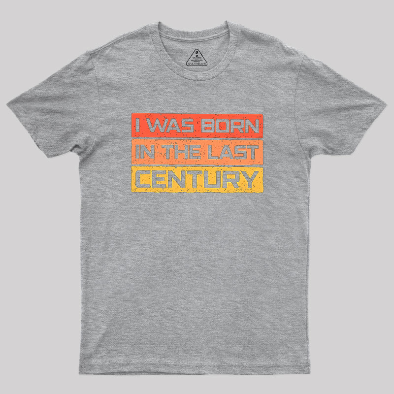 I Was Born in the Last Century Geek T-Shirt