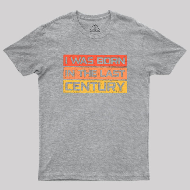 I Was Born in the Last Century Geek T-Shirt