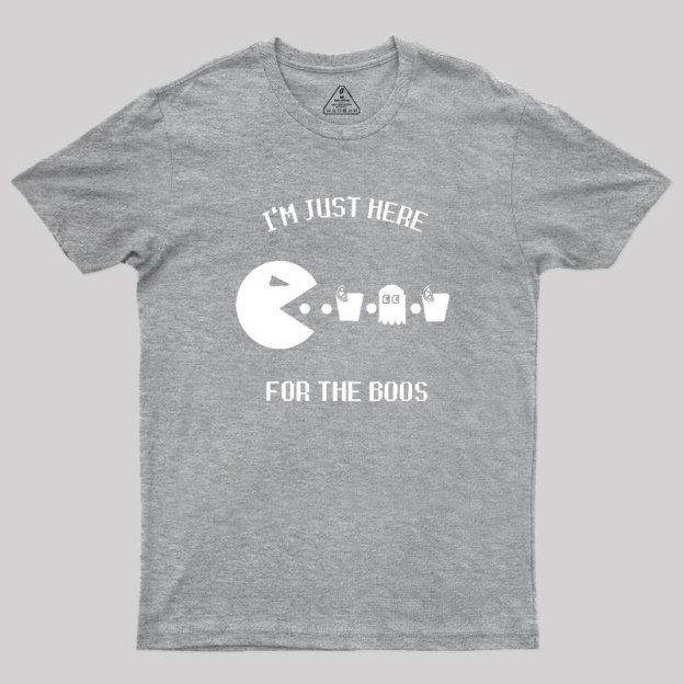 Here For The Boos Geek T-Shirt