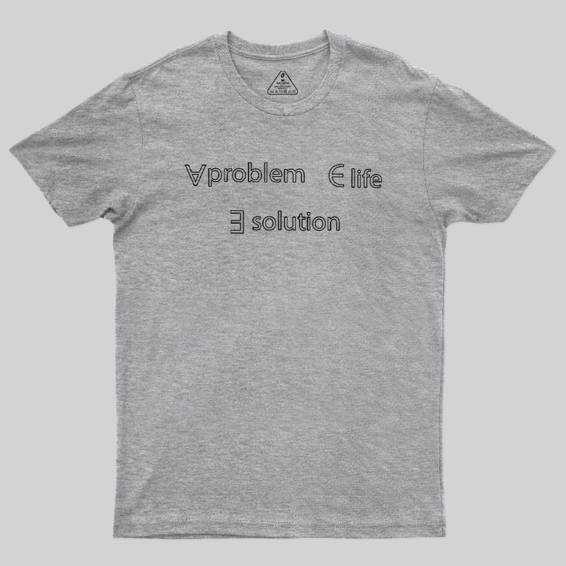 Life Problem Solution Geek T-Shirt