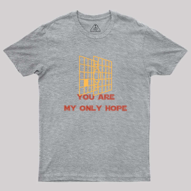 You Are My Only Hope Geek T-Shirt