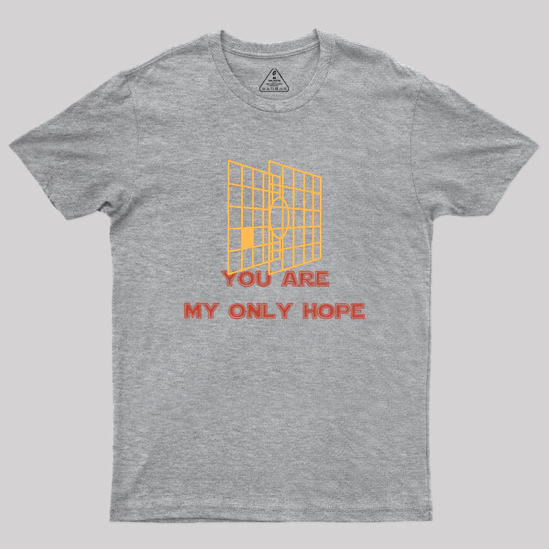You Are My Only Hope Geek T-Shirt