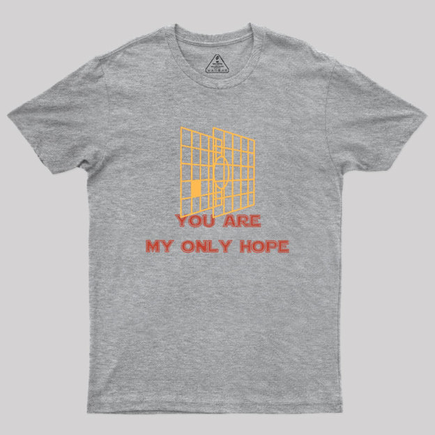 You Are My Only Hope Geek T-Shirt