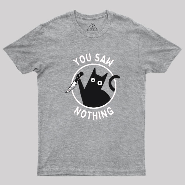 You Saw Nothing Geek T-Shirt
