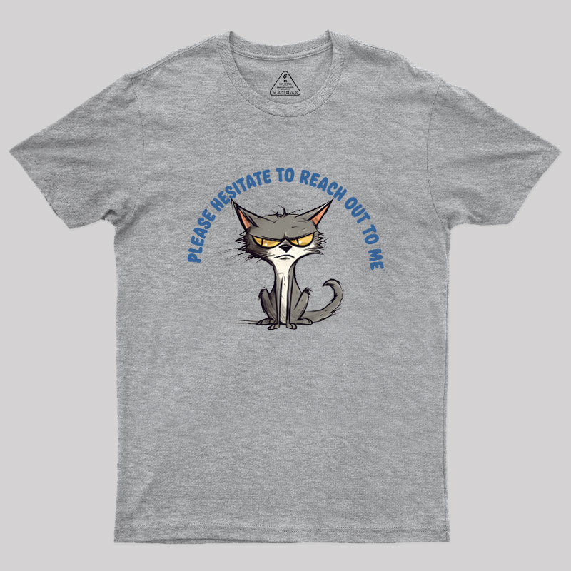 Please Hesitate To Reach Out To Me Geek T-Shirt