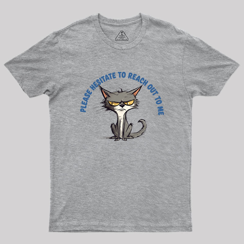 Please Hesitate To Reach Out To Me Geek T-Shirt