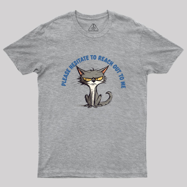 Please Hesitate To Reach Out To Me Geek T-Shirt