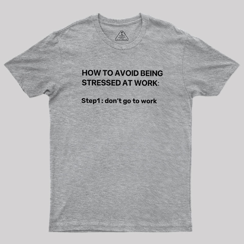 How To Avoid Being Stressed At Work Geek T-Shirt