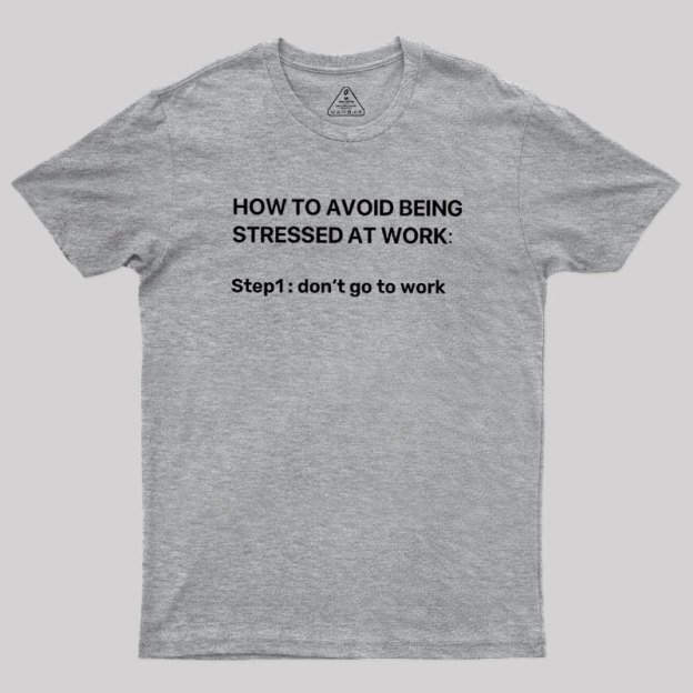 How To Avoid Being Stressed At Work Geek T-Shirt