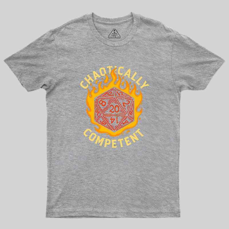 Chaotically Competent Geek T-Shirt
