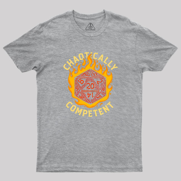 Chaotically Competent Geek T-Shirt