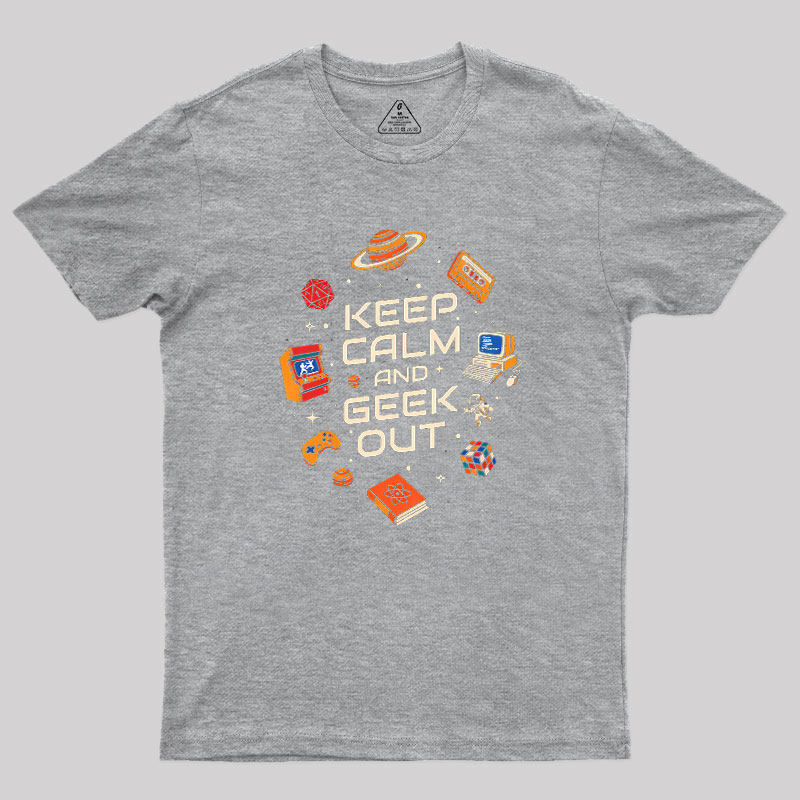 Keep Calm And Geek Out Geek T-Shirt