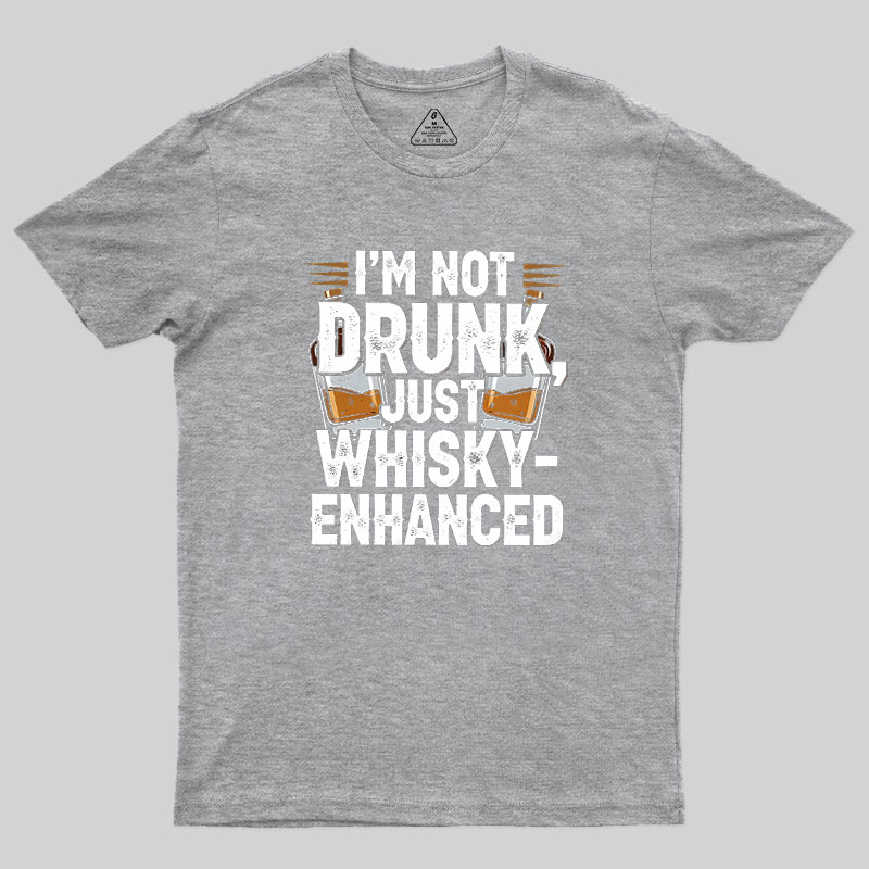 I'm Not Drunk Just Whisky-Enhanced Geek T-Shirt