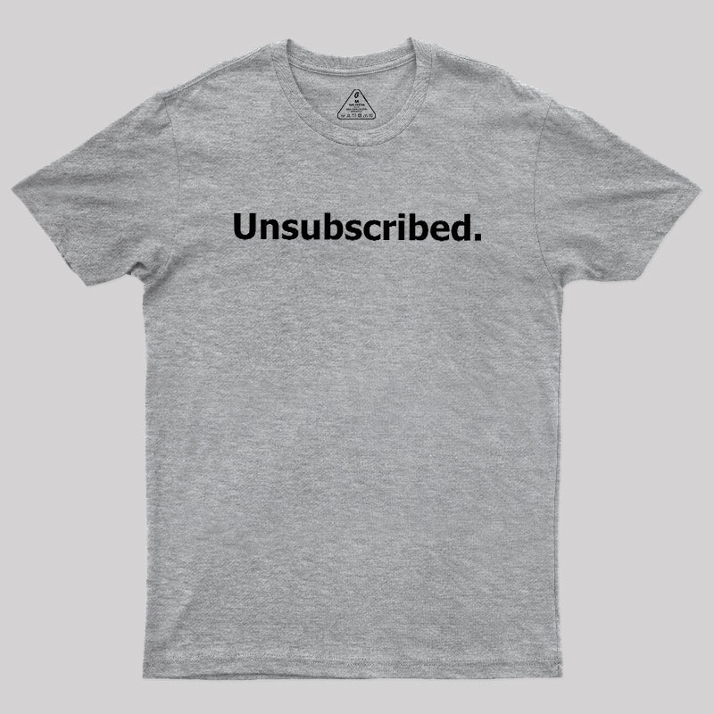 Unsubscribed Geek T-Shirt
