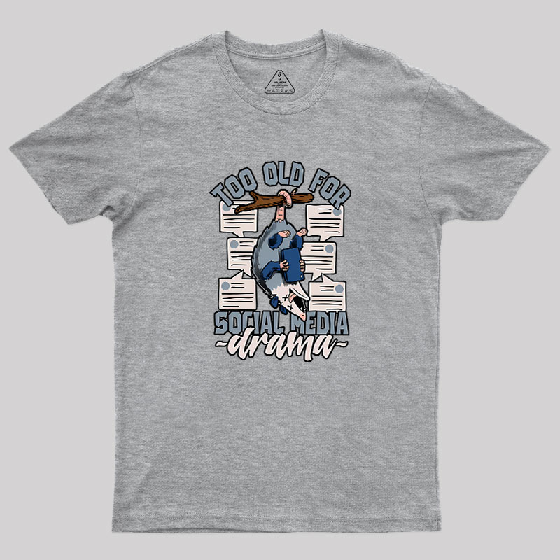 Too Old For Social Media Drama Geek T-Shirt
