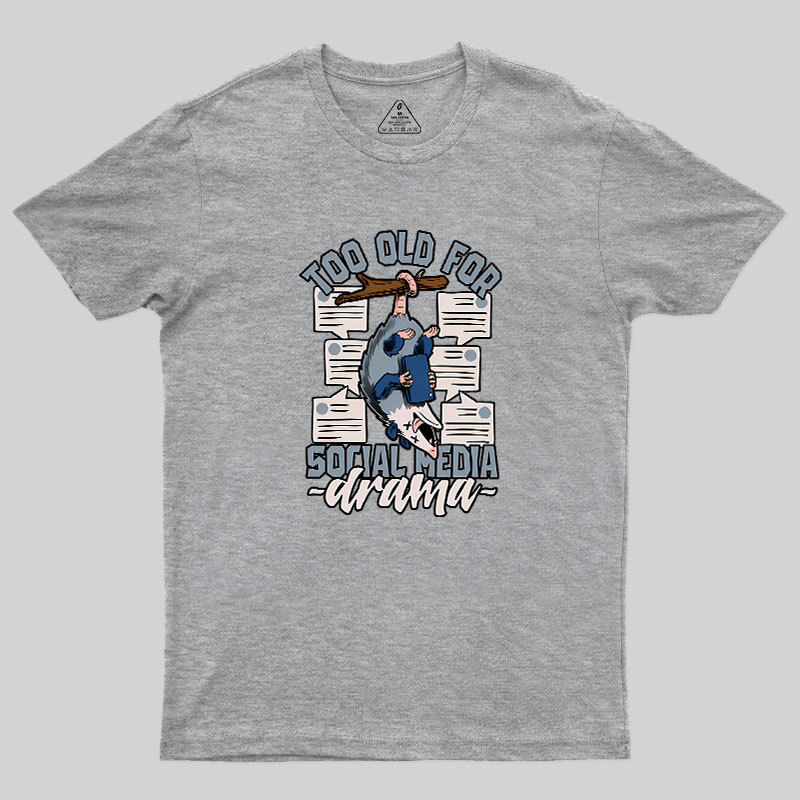 Too Old For Social Media Drama Geek T-Shirt
