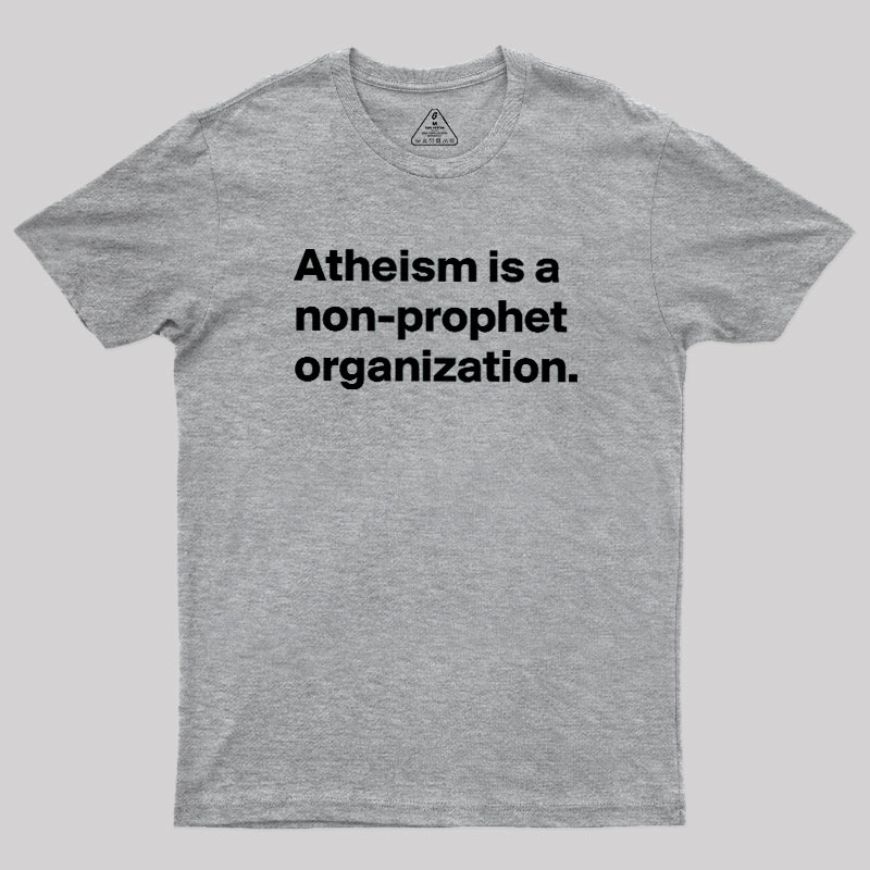 Atheism Is A Non-prophet Organization Geek T-Shirt