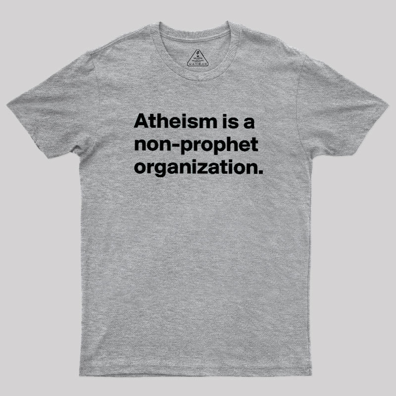 Atheism Is A Non-prophet Organization Geek T-Shirt