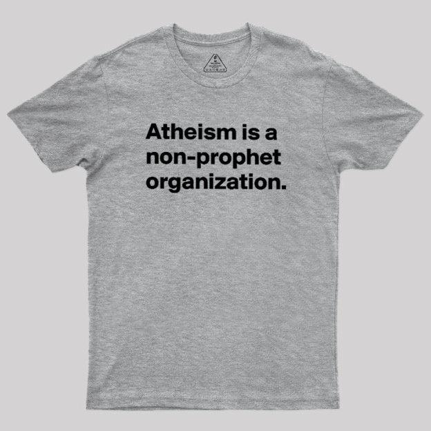 Atheism Is A Non-prophet Organization Geek T-Shirt
