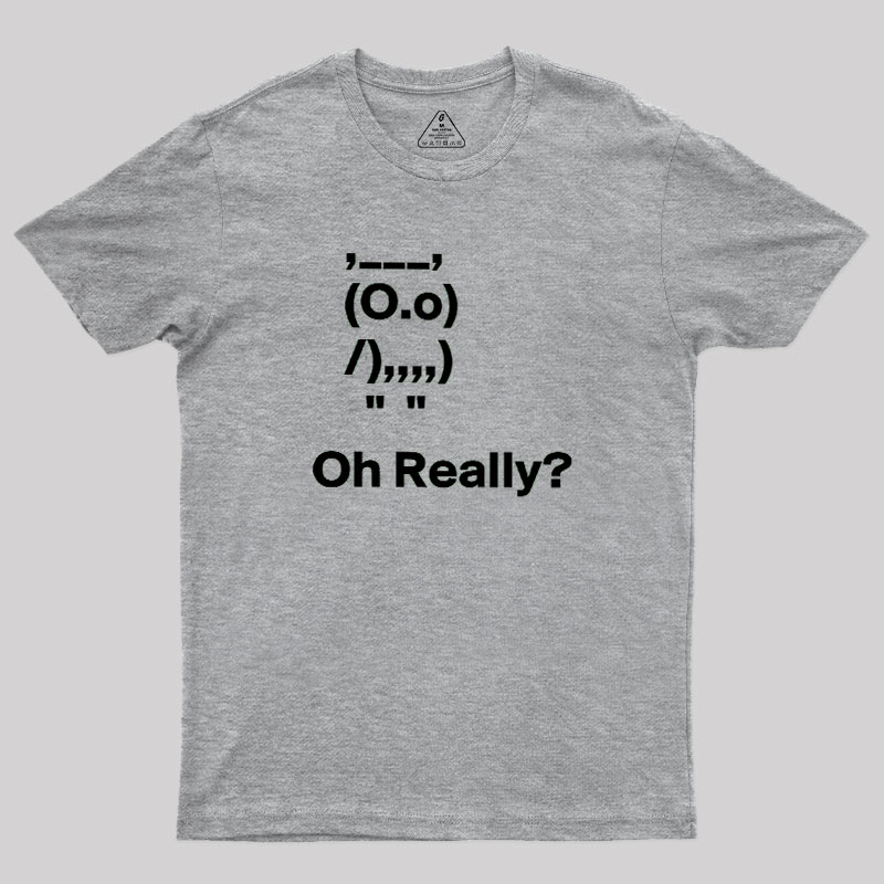 Oh Really Geek T-Shirt