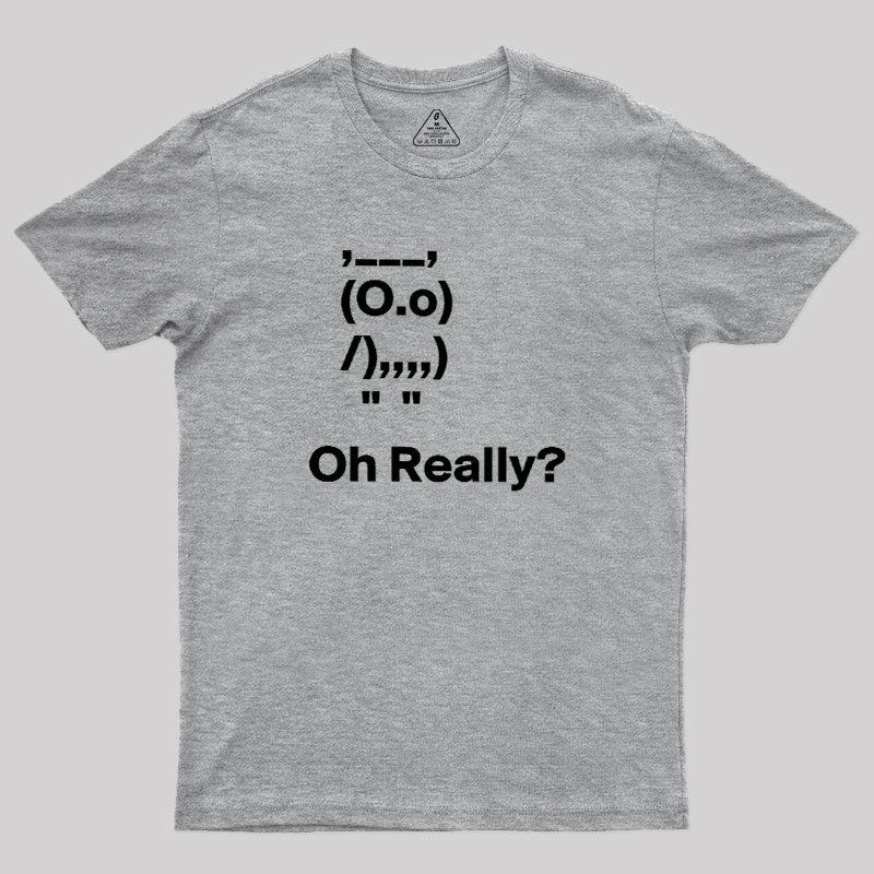 Oh Really Geek T-Shirt
