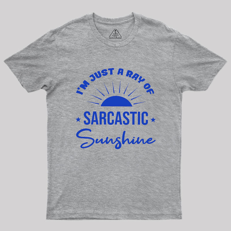 I'm Just A Ray Of Sarcastic Sunshine Geek T-Shirt