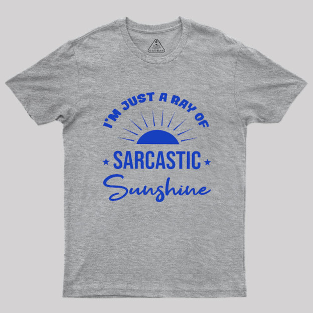 I'm Just A Ray Of Sarcastic Sunshine Geek T-Shirt