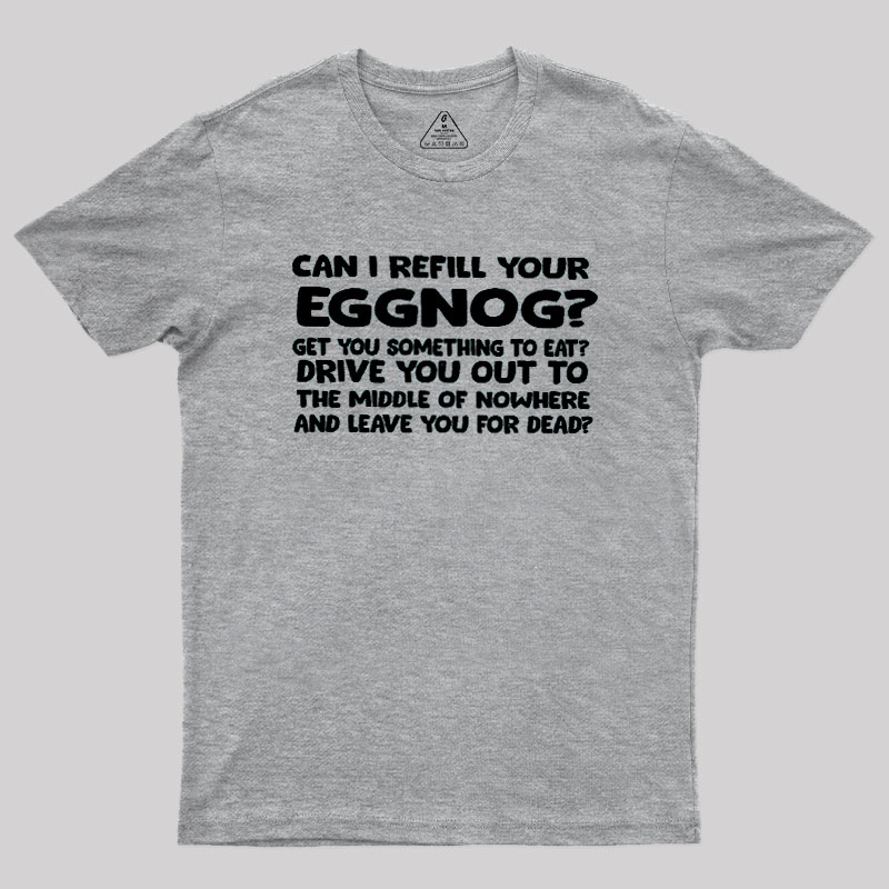 Can I Refill Your Eggnog Geek T-Shirt