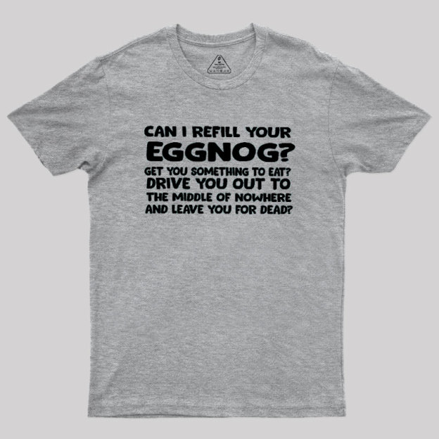 Can I Refill Your Eggnog Geek T-Shirt