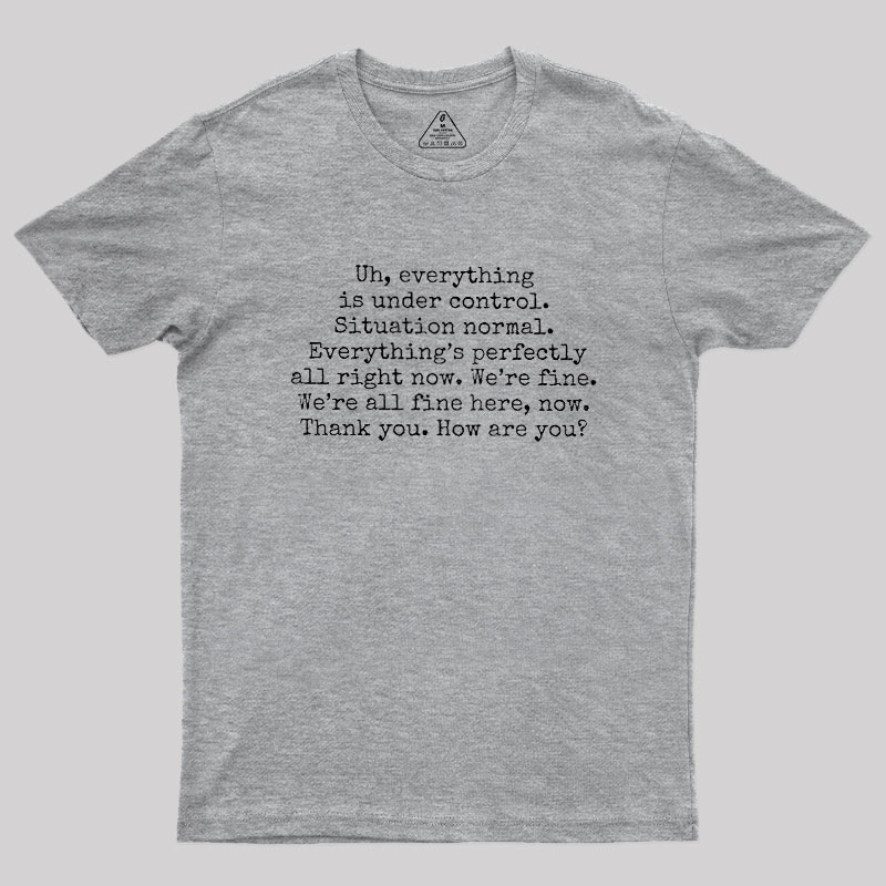 Everything Is Under Control Geek T-Shirt