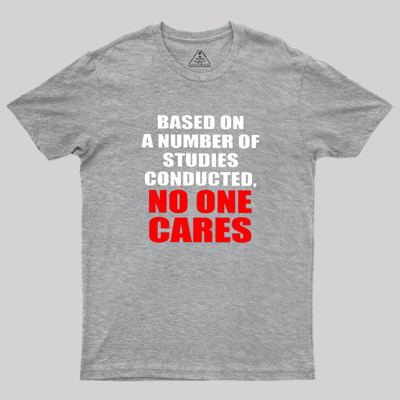 Funny No One Cares Sarcastic Slogan Geek T-Shirt