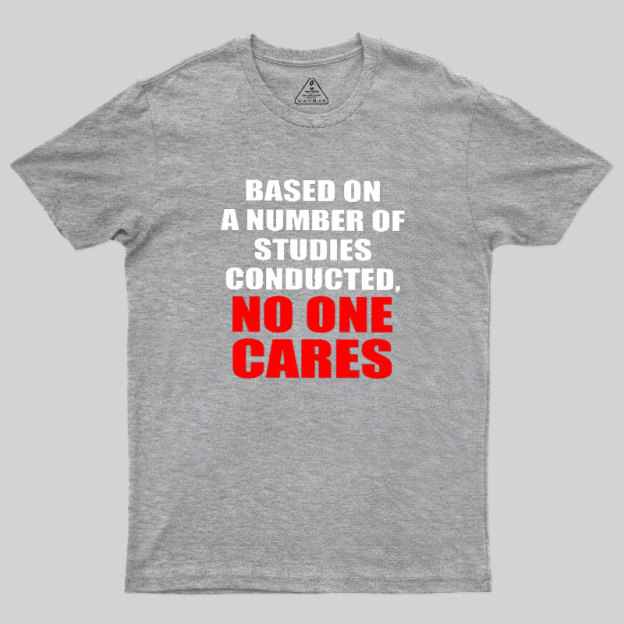 Funny No One Cares Sarcastic Slogan Geek T-Shirt
