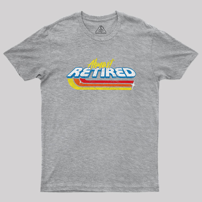 Almost Retired Geek T-Shirt