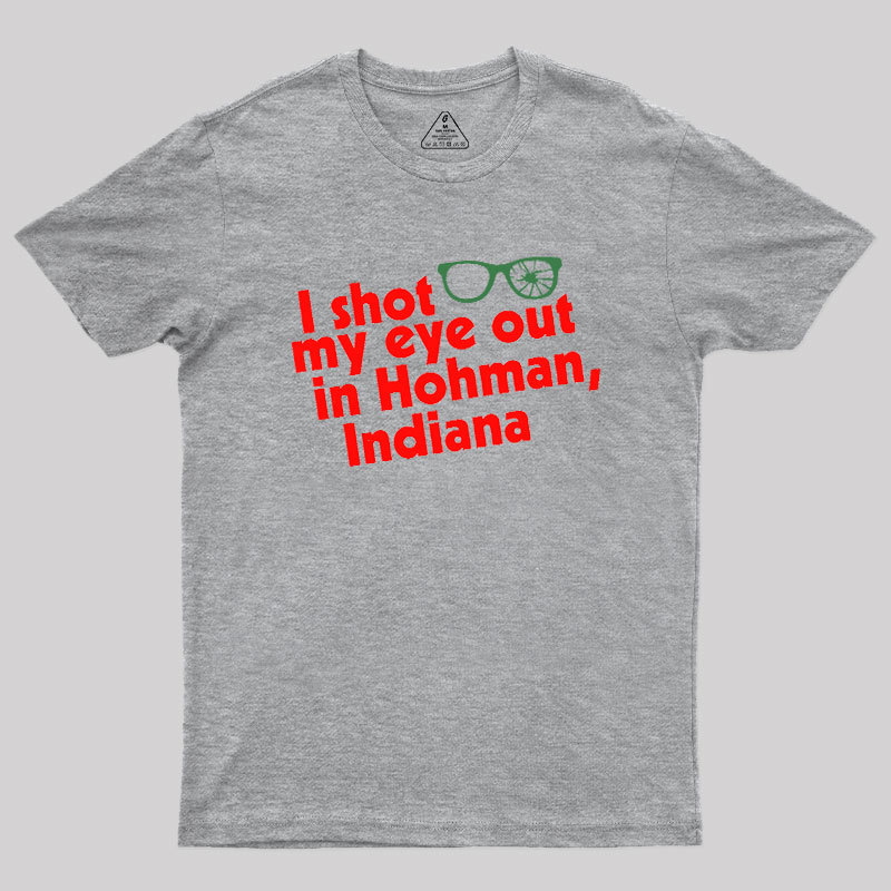 I Shot My Eye Out in Hohman Geek T-Shirt