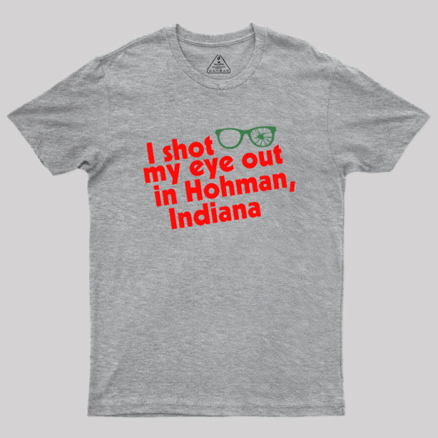 I Shot My Eye Out in Hohman Geek T-Shirt