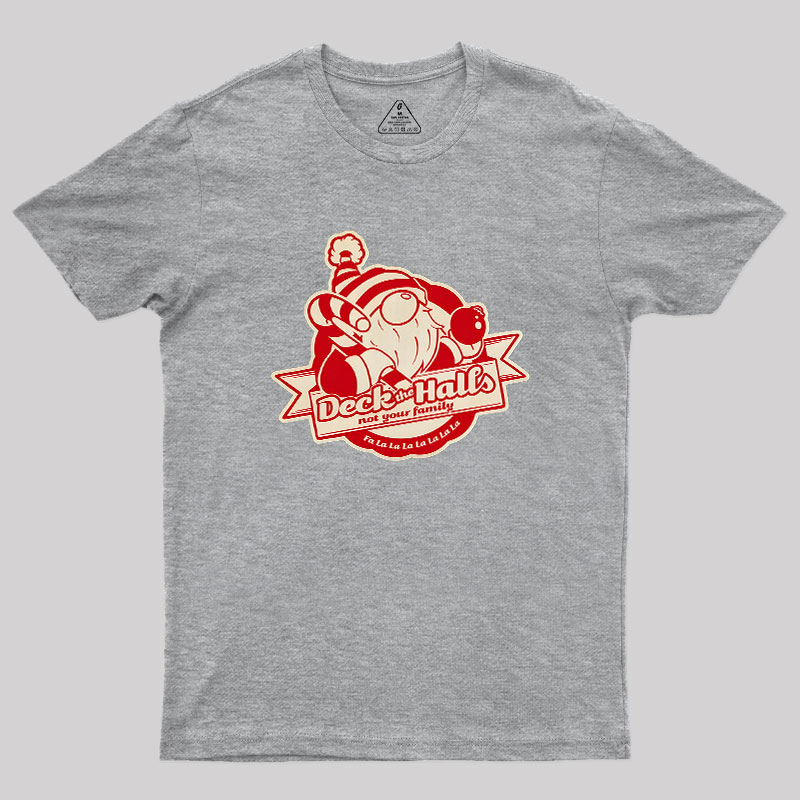 Deck the Halls Not Your Family Guys Geek T-Shirt