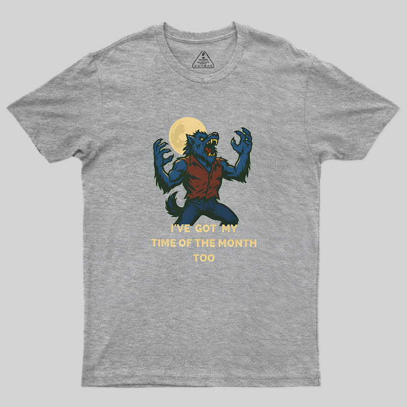 I've Got My Time of The Month Too Geek T-Shirt