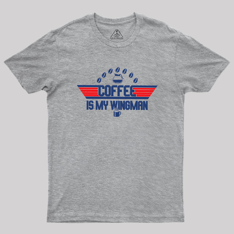 Coffee Is My Wingman Geek T-Shirt