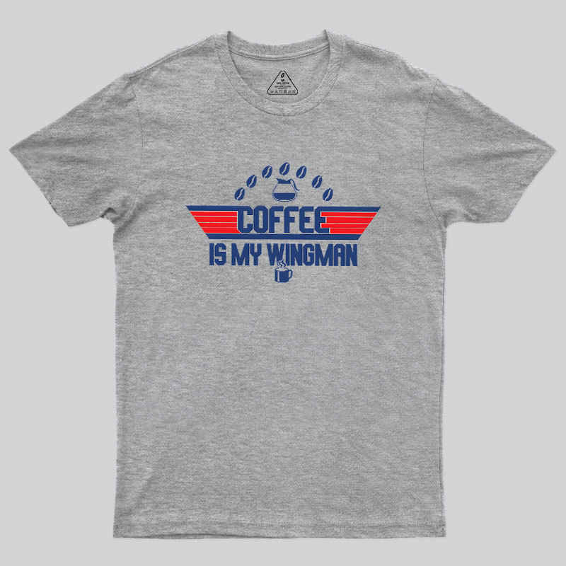 Coffee Is My Wingman Geek T-Shirt