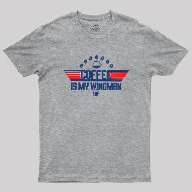 Coffee Is My Wingman Geek T-Shirt